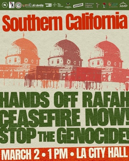 Flyer. Text:

Southern California
Hands off Rafah
Ceasefire Now
Stop the genocide
March 2 1 PM LA City Hall