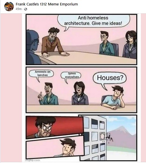 Top panel: boss says to staff &quot;Anti homeless architecture. Give me ideas!&quot;

Middle panel: staff  members suggest:
 Armrests on benches
Spikes everywhere
Houses?

bottom panel: guy who suggested houses being tossed from upper story window.