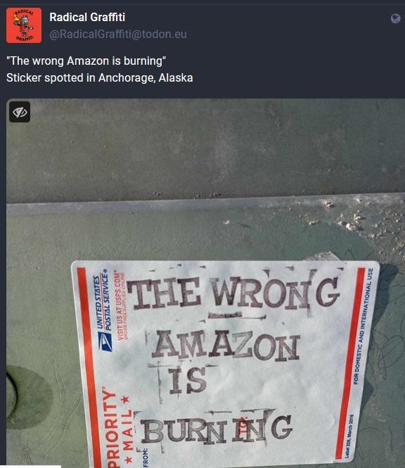 Radical Graffiti posted the following on a wall sticker:

“The wrong Amazon is burning"

Sticker spotted in Anchorage, Alaska