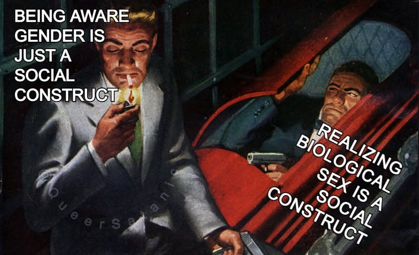 Pulp spy with a handgun is lighting a cigarette labeled "being aware gender is just a social construct" while another spy peeks out of a coffin with a handgun, labeled "realizing biological sex is a social construct"
