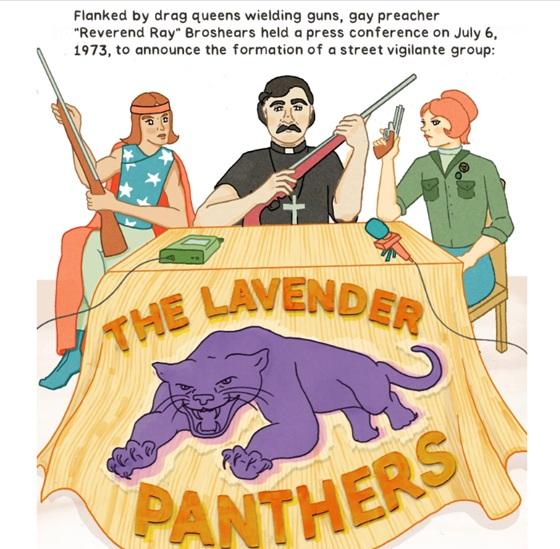 Cartoon of Ray Broshears, wearing a black cassock with a white cross, while holding a rifle, flanked by 2 drag queens, both holding guns, at a table with a table cloth depicting a lavender panther that reads: The Lavender Panthers. Caption reads: Flanked by drag queens wielding guns, gay preacher "Reverend ray" Broshears held a press conference on July 6, 1973, to announce the formation of a street vigilante group.