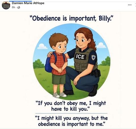 Woman in an "ICE" flak jacket, squatting, arm around a sad little boy's shoulders saying: Obedience is important, Bill. If you don't obey me, I might have to kill you. I might kill you anyway, but the obedience is important to me.