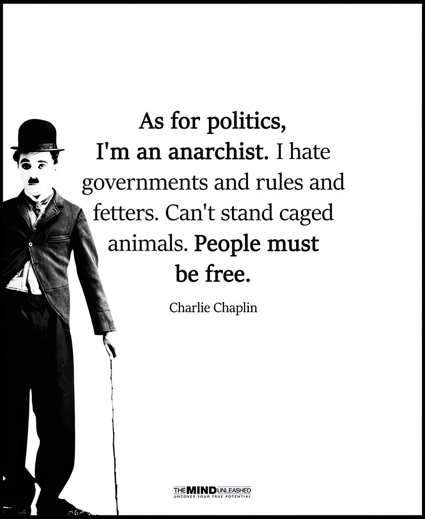 As for politics,I'm an anarchist. I hategovernments and rules andfetters. Can't stand cagedanimals. People mustbe free.Charlie ChaplinTHE MIND UNLEASHEDUNCOVER YOUR TAUE POTENTIAL