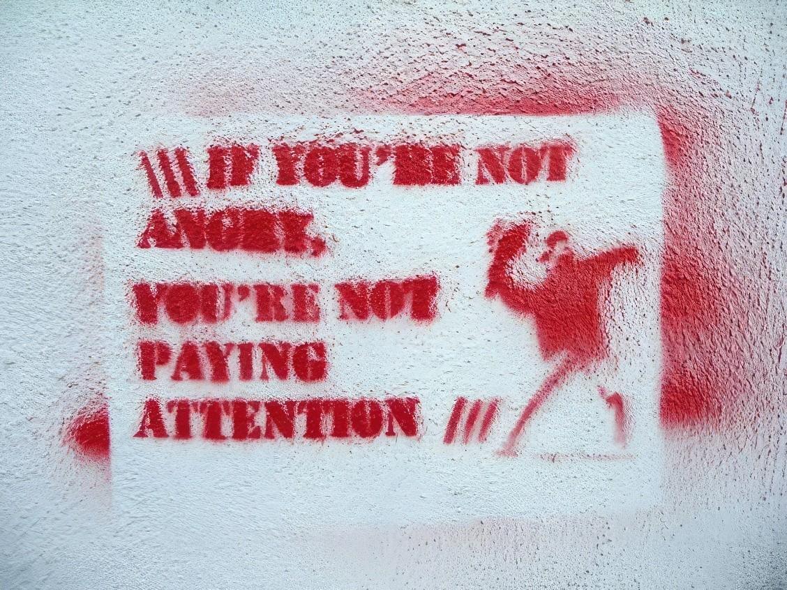 IF YOU'RE NOTANGRY,YOU'RE NOTPAYINGATTENTION