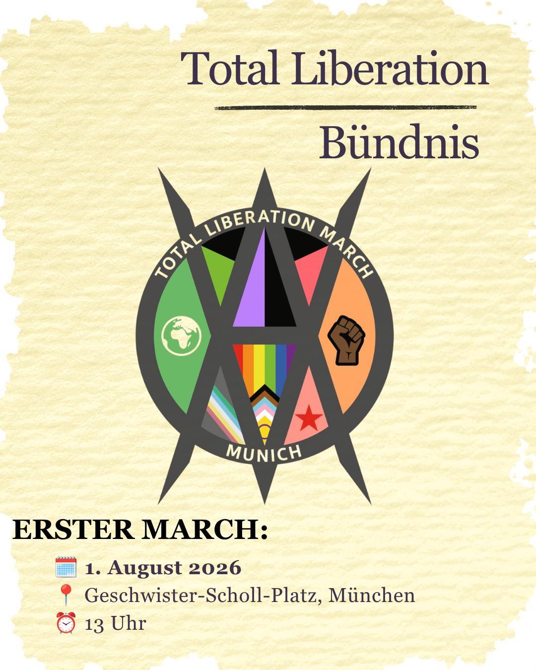 Total Liberation
🗓 1. August 2026
📍 Geschwister-Scholl-Platz, München
⏰ 13 Uhr

In der Mitte das Logo vom TLM.