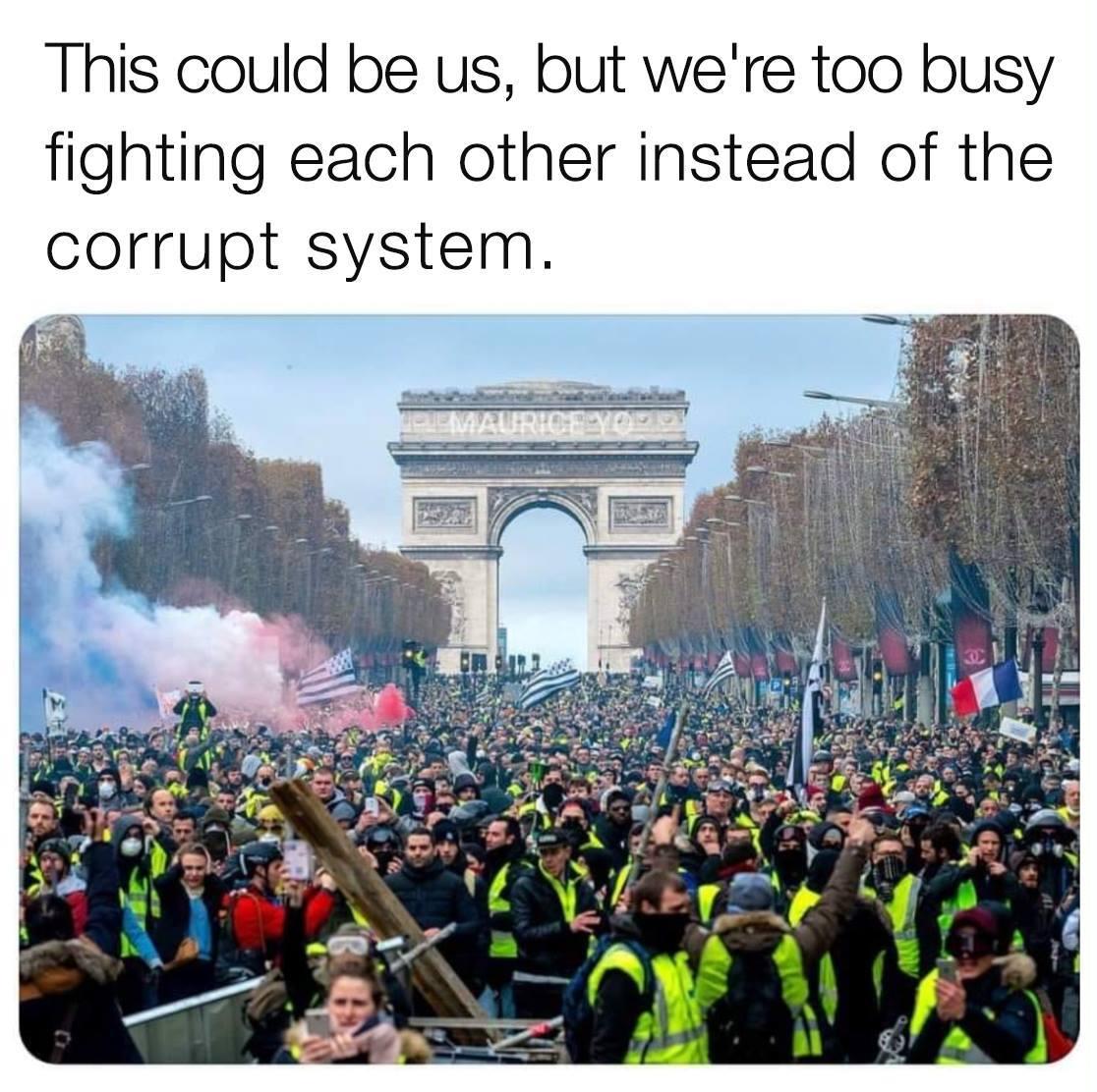 This could be us, but we're too busyfighting each other instead of thecorrupt system.