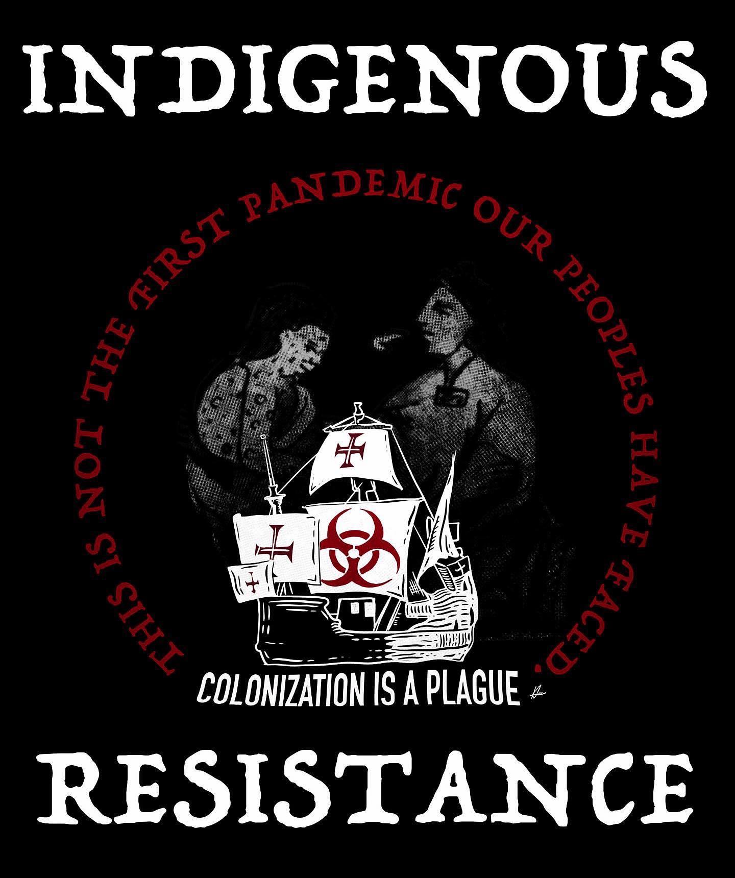 INDIGENOUSFIRST PANDEMIC OUR PEOPLNOTTHETHISHAVEFACEDCOLONIZATION IS A PLAGUERESISTANCE