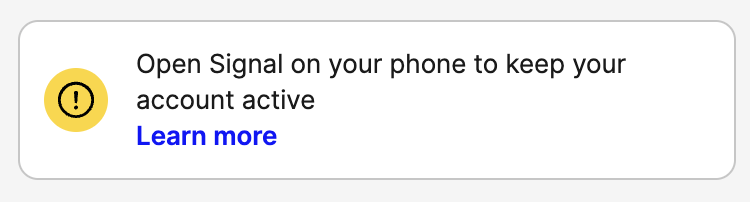 Signal notification: "Open Signal on your phone to keep your account active. Learn more"